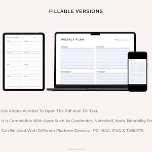 May include: A digital weekly planner with a black and white design. The planner is shown on a laptop, tablet, and phone. The text "WEEKLY PLAN" is at the top of the planner. The text "FILLABLE VERSIONS" is at the top of the image.