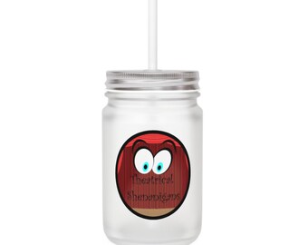 Theatrical Shenanigans or Creativity is Mason Jar Glass