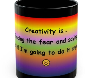 Creativity Is...Facing the fear and saying "Sod it! I'm going to do it anyway!" - Black Mug