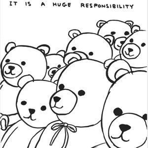 Rare official David Shrigley poster - You Make Them Happy, it is a Huge Responsibility - Teddy Bears - stunning original print