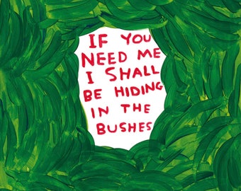 David Shrigley - If You Need Me I Shall Be Hiding in the Bushes - Stunning ltd original print