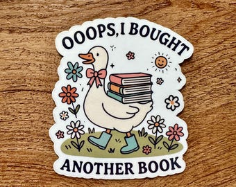 Oops I Bought Another Book Goose Waterproof Vinyl Sticker, Water Bottle Sticker, Laptop Sticker, Gloss Finish, Waterproof Sticker