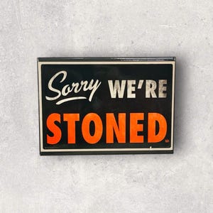 Sorry We’re Stoned Refrigerator Magnet