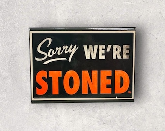 Sorry We’re Stoned Refrigerator Magnet
