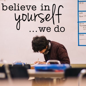 Believe in yourself... We do - Vinyl Wall Decal Classroom Motivation Wall Decal School Room Playroom Wall  Decor Family Kids Room Wall Art