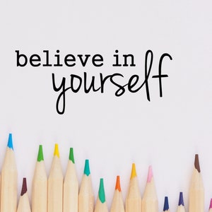 Believe in yourself - Vinyl Wall Decal Classroom Motivation Wall Decal School Room Playroom Wall  Decor Family Kids Room Wall Art Great Gift