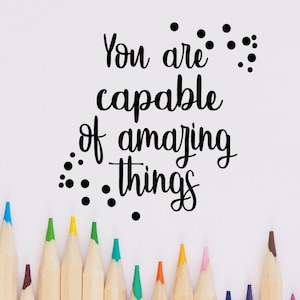 You are Capable of Amazing Things - Vinyl Wall Decal Classroom Motivation Wall Decal School Room Playroom Wall  Decor Family Kids Room Wall