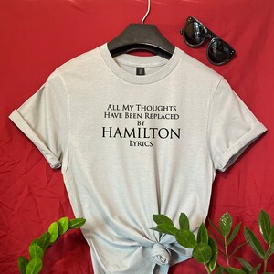 All My Thoughts Have Been Replaced By Hamilton Lyrics - Tshirt Broadway Merch Tee Broadway Geek Gifts Broadway Lovers Tee Great Gift Tshirt