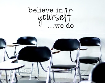 Believe in yourself... We do - Vinyl Wall Decal Classroom Motivation Wall Decal School Room Playroom Wall  Decor Family Kids Room Wall Art