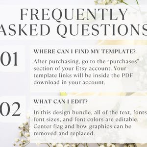 May include: An informational graphic titled FREQUENTLY ASKED QUESTIONS. It lists two points: 01 WHERE CAN I FIND MY TEMPLATE? After purchasing, go to the purchases section of your Etsy account. 02 WHAT CAN I EDIT? All text, fonts, and graphics are editable.