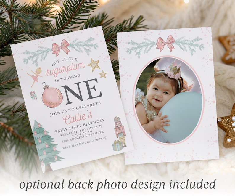 May include: A two-sided birthday invitation card featuring a pink and blue holiday theme. The front displays text reading Our Little Sugarplum Is Turning One, Callie's Fairy First Birthday, with illustrations of a nutcracker, tree, and ornament.