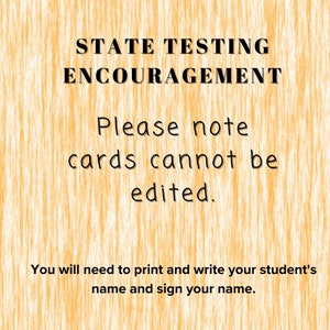 state testing encouragement cards cannot be edited. You need to print and write yours and your student's name.