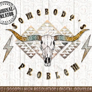 Western Png, Boho Skull Somebody&#39;s Problem Png, Western Sublimation Png, Western Shirt Design Png, Western Cowboy Png, Western Design