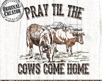 Western Cow Png, Pray Till the Cows Come Home, Western Cow Png, Western PNG Sublimations, Designs Downloads, PNG Clipart, Sublimation