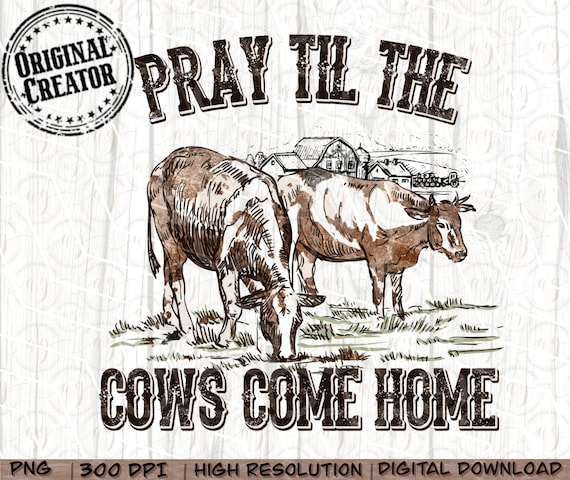Western Cow Png, Pray Till the Cows Come Home, Western Cow Png, Western PNG Sublimations, Designs Downloads, PNG Clipart, Sublimation