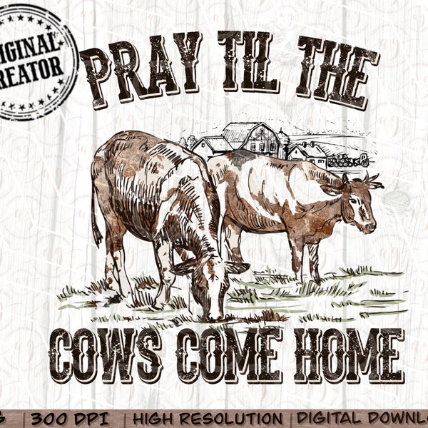 Western Cow Png, Pray Till the Cows Come Home, Western Cow Png, Western PNG Sublimations, Designs Downloads, PNG Clipart, Sublimation