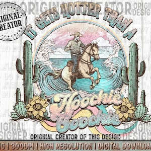 May include: A vintage-style graphic design with a cowboy riding a horse through a wave. The text "It gets hotter than a hoochie coochie" is written in a rainbow font. The design is surrounded by cacti and sunflowers.
