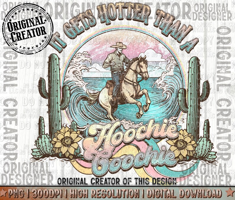 May include: A vintage-style graphic design with a cowboy riding a horse through a wave. The text "It gets hotter than a hoochie coochie" is written in a rainbow font. The design is surrounded by cacti and sunflowers.