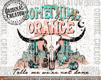 Something in the ORANGE Png| Western Desert Sublimation | Digital Design Download | Desert Drifter Png, Hippies and Cowboys PNG, Boho Png