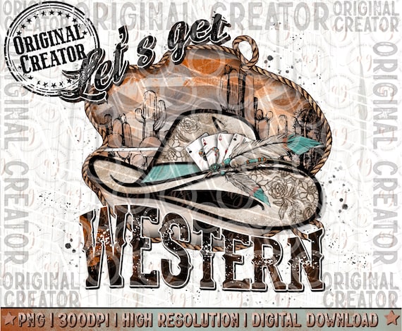 Western Png, Let's Get Western Png, Western Sublimation Png, Western Cowgirl Hat Png, Cowgirl Png, Western Shirt Design Png ORIGINAL CREATOR