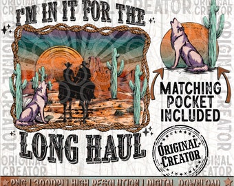 Western Png, In It for The Long-Haul Cowboy Cowgirl Png, Western Png, Western Sublimation Png, Western Shirt Pnf, Cowgirl Png, Cowboy Png