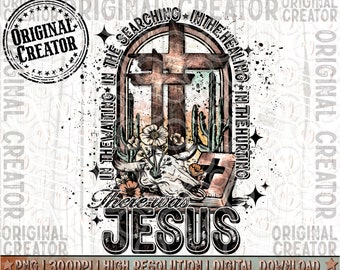 Christian Png, There Was Jesus Png, In The Waiting, In The Searching, In The Healing, The Hurting, Faith Png, Jesus Sublimation Download