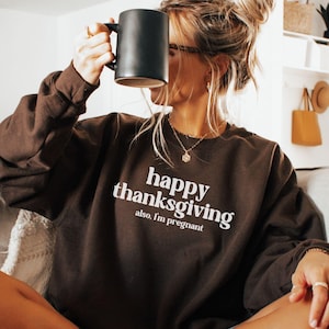 Sweat-shirt Joyeux Thanksgiving, je suis enceinte, faire-part de grossesse pour Thanksgiving, annonce bébé automne, pull drôle pour faire-part de bébé