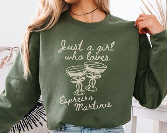 Just A Girl Who Loves Espresso Martinis Sweatshirt, Espresso Martini Sweater, Tini Time Crewneck, Martini Cocktail Club Shirt, Martinis Gift