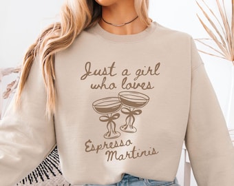 Just A Girl Who Loves Espresso Martinis Sweatshirt, Espresso Martini Sweater, Tini Time Crewneck, Martini Cocktail Club Shirt, Martinis Gift