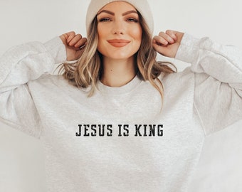 Jesus is King Sweatshirt, Christian Sweatshirt, Faith Crewneck, Christian Clothing, Religious Apparel, Church Shirt, God Lover Gift