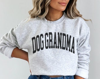 Dog Grandma Sweatshirt, Dog Gigi Sweatshirt, Funny Dog Grandma Gift, Dog Nana Shirt, New Dog Grandma, Gift for Dog Grandma, Dog Lovers Gift