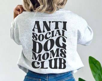 Anti Social Dog Moms Club Sweatshirt, Dog Mom Sweatshirt, Dog Mama Shirt, Future Dog Mom, New Dog Mom, Gift for Dog Mom, Dog Lovers Gift