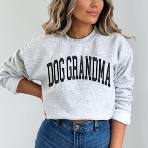 Dog Grandma Sweatshirt, Dog Gigi Sweatshirt, Funny Dog Grandma Gift, Dog Nana Shirt, New Dog Grandma, Gift for Dog Grandma, Dog Lovers Gift