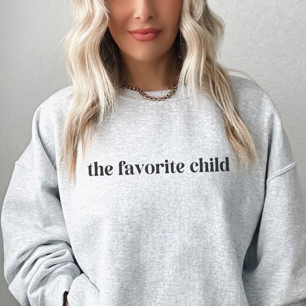 The Favorite Child Sweatshirt, Funny Gift for Daughter, Sibling Gifts, Mom's Favorite, Dad's Favorite, Favorite Crewneck, The Favorite Gift