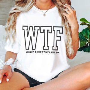 WTF Shirt, Wine Turkey Family Shirt, Comfort Colors Thanksgiving T Shirt, Fall Tee, Funny Thanksgiving Shirt, Turkey Day Shirt White
