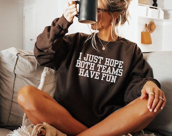 I Just Hope Both Teams Have Fun Sweatshirt, Funny Sports Crewneck, Game Day Sweatshirt, Football Mom, Football Mama, Sports Mom Gift