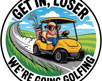 Funny Golf Cart Sign, Get In Loser We're Going Golfing Wall Art, Golf Gift for Him, Man Cave Golf Decor, Golfer Humor Sign