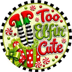 May include: A circular sign featuring a black and white checkered border, a pair of elf legs in striped stockings, a red and green polka dot gift box with a lime green bow, and the text Too Elfin' Cute surrounded by red and white peppermint candies.