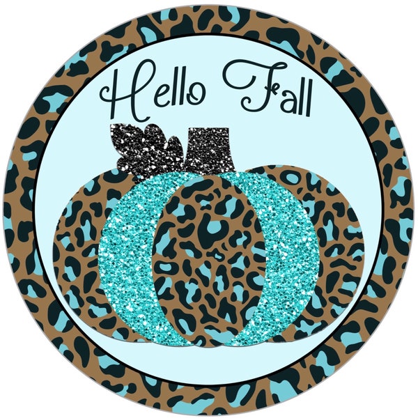 Teal leopard print hello fall pumpkin wreath sign, teal glitter pumpkin wreath attachment, teal pumpkin wall art, hello fall pumpkin sign