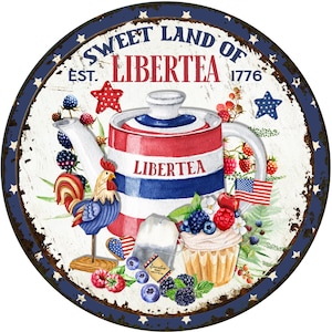 May include: A round metal sign with a distressed white background and blue stars around the border. The sign features a red, white and blue teapot with the text "Sweet Land of Libertea Est. 1776" and a rooster figurine.