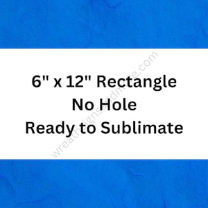 以下が含まれることがあります： 青色の背景に、テキスト「6" x 12" Rectangle No Hole Ready to Sublimate」が書かれた白い長方形。 長方形のサイズは約15.2cm x 30.5cmです。