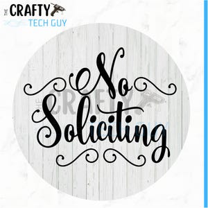May include: Circular wooden sign featuring the words "No Soliciting" in black cursive script. The background is a white wood grain effect. Decorative swirls and the Crafty Tech Guy logo are also visible.