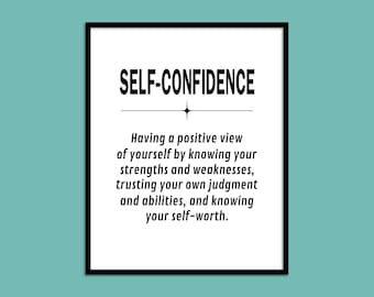 May include: Black and white printable quote about self-confidence. The quote reads "SELF-CONFIDENCE Having a positive view of yourself by knowing your strengths and weaknesses, trusting your own judgment and abilities, and knowing your self-worth."