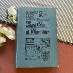 1912 Printing | The Story of the East Riding of Yorkshire | Vintage Decor Book