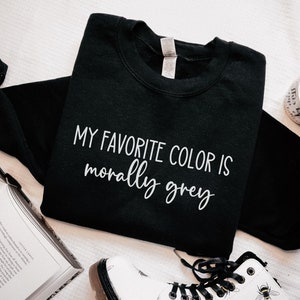 My Favorite Color is Morally Grey Sweatshirt, Bookish Crewneck, Booktok Merch, Smut Lover, Spicy Books, Bookish Gifts, Dark Romance, Reading