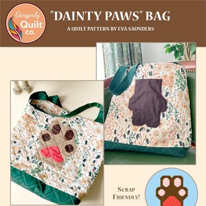 May include: A quilted tote bag featuring a paw print design. The bag is green and white with a floral pattern. The text "DAINTY PAWS" BAG is at the top of the image. The text "SCRAP FRIENDLY!" is in a circle with a paw print. The text "QUILTED TOTE BAG" is at the bottom of the image. The text "FOLLOW & TAG ME ON INSTA: @gingerlyquiltco" is below the bag. The text "ADVANCED BEGINNER" is at the bottom of the image. The text "TECHNIQUES: TINY PIECING, SNOWBALL CORNERS" is below the bag. The text "#daintypawbag" is at the bottom of the image.