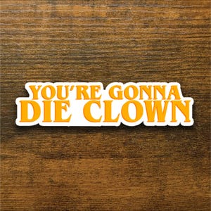 You&#39;re Gonna Die Clown - Happy Gilmore Sticker
