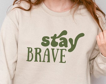 Cute Sweatshirts with Sayings Quotes for Women, Inspirational Motivational Sweatshirt, Be Brave Stay Brave Sweatshirt, Mental Health Matters