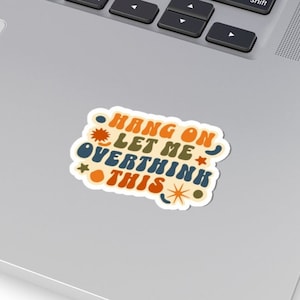 Hang On Let Me Overthink This Sticker, Overthinking Overthinker Funny Sarcastic Sticker, Funny Quote Water Bottle Decal, School Laptop Decal