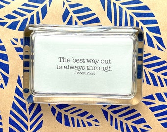 Robert Frost Quote "The Best Way Out Is Always Through" Handcrafted Glass Inspirational Paperweight